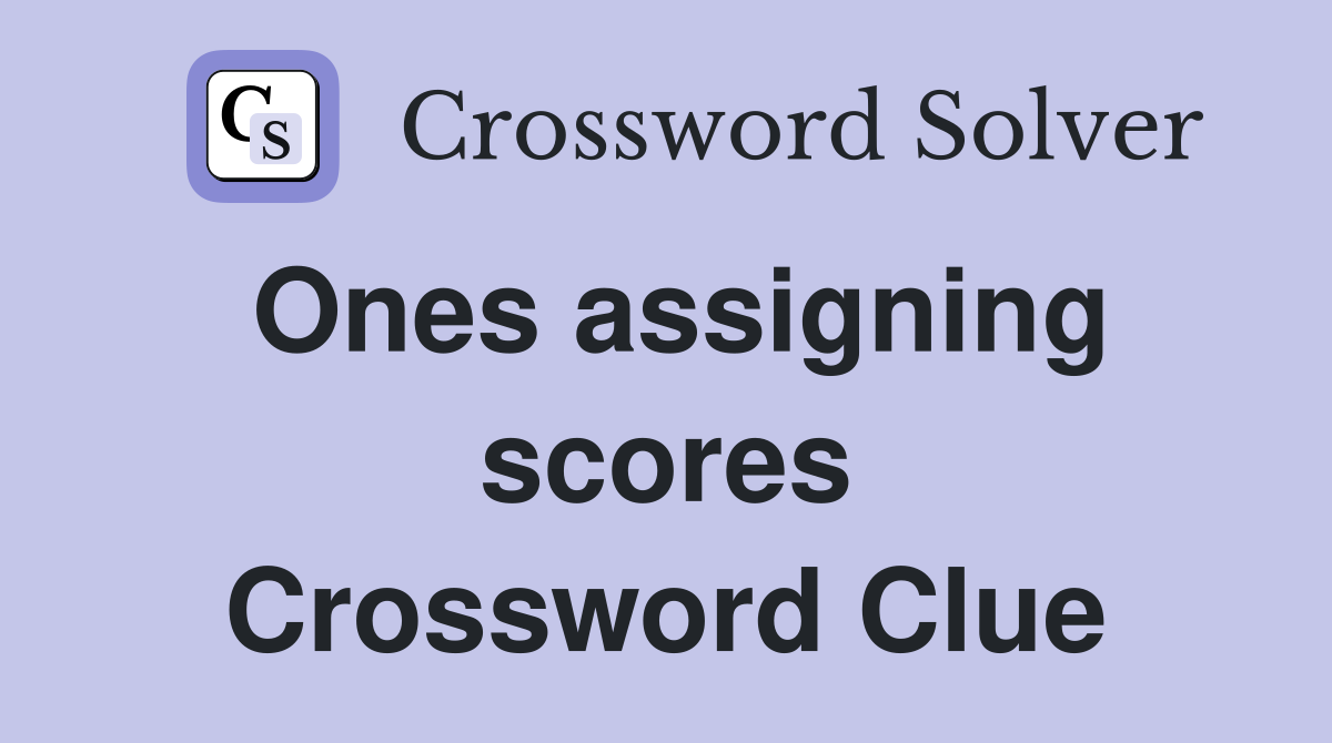 Ones assigning scores Crossword Clue
