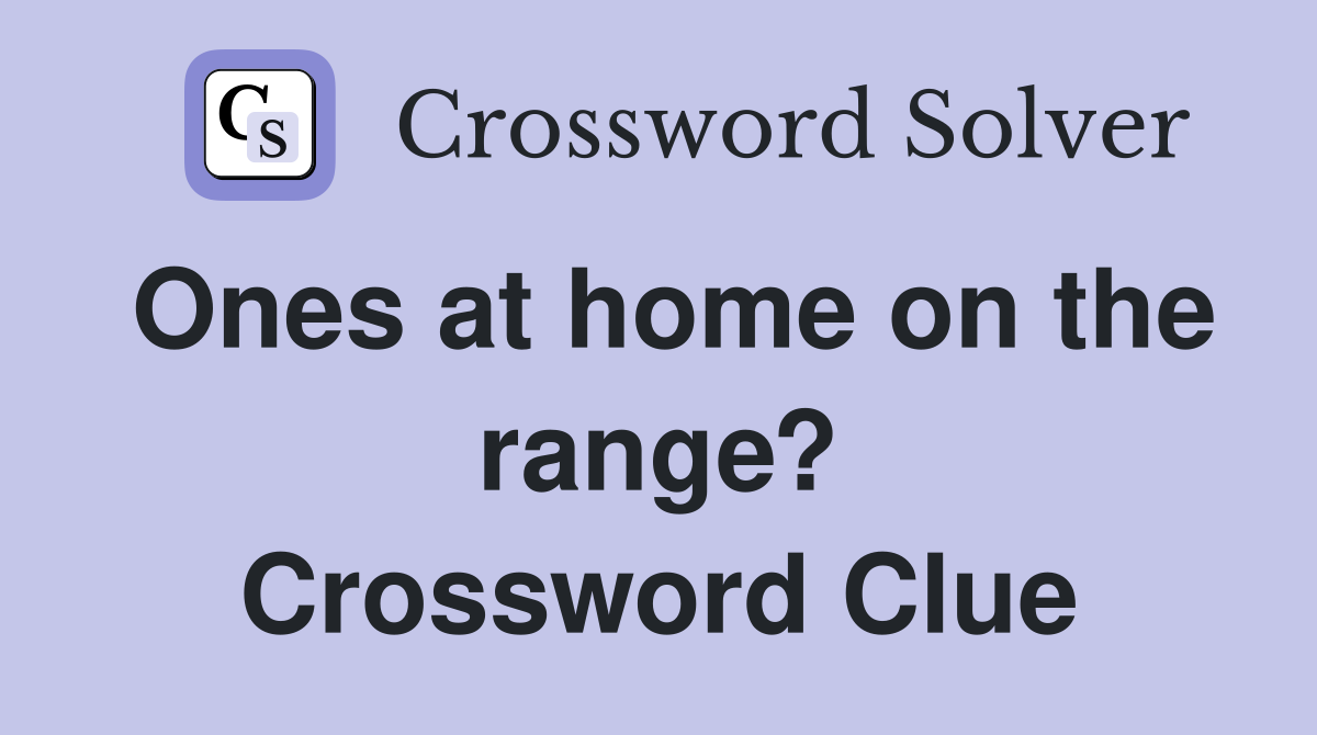 Ones at home on the range? Crossword Clue