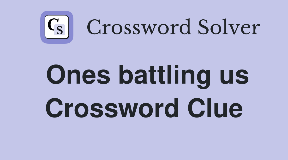 Ones battling us Crossword Clue
