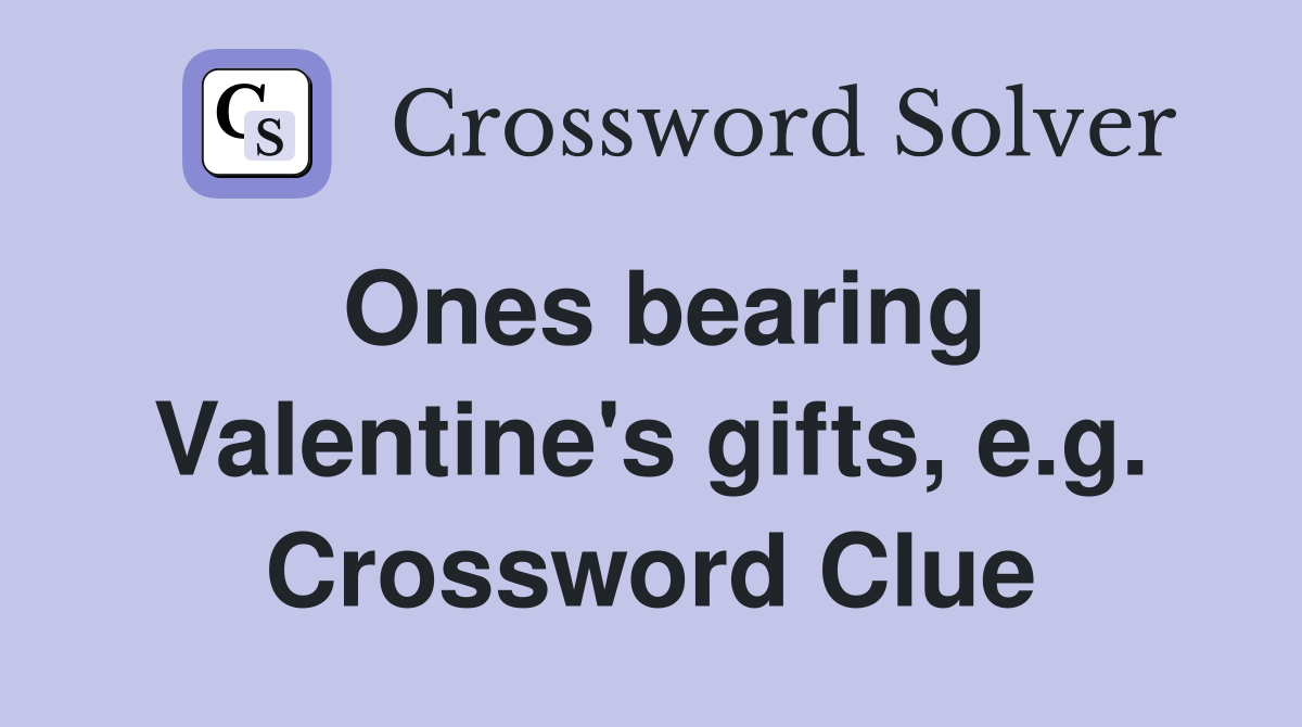 Ones bearing Valentine's gifts, e.g. Crossword Clue