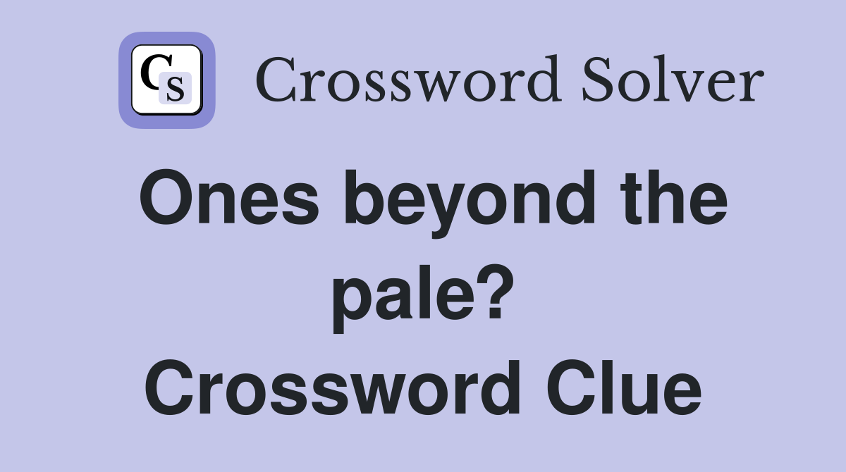Ones beyond the pale? Crossword Clue