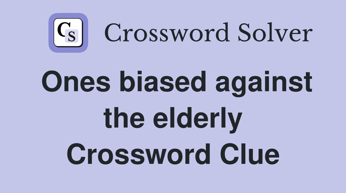 Ones biased against the elderly Crossword Clue