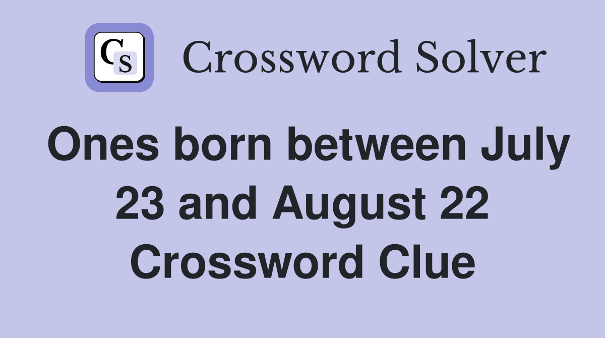 Ones born between July 23 and August 22 Crossword Clue