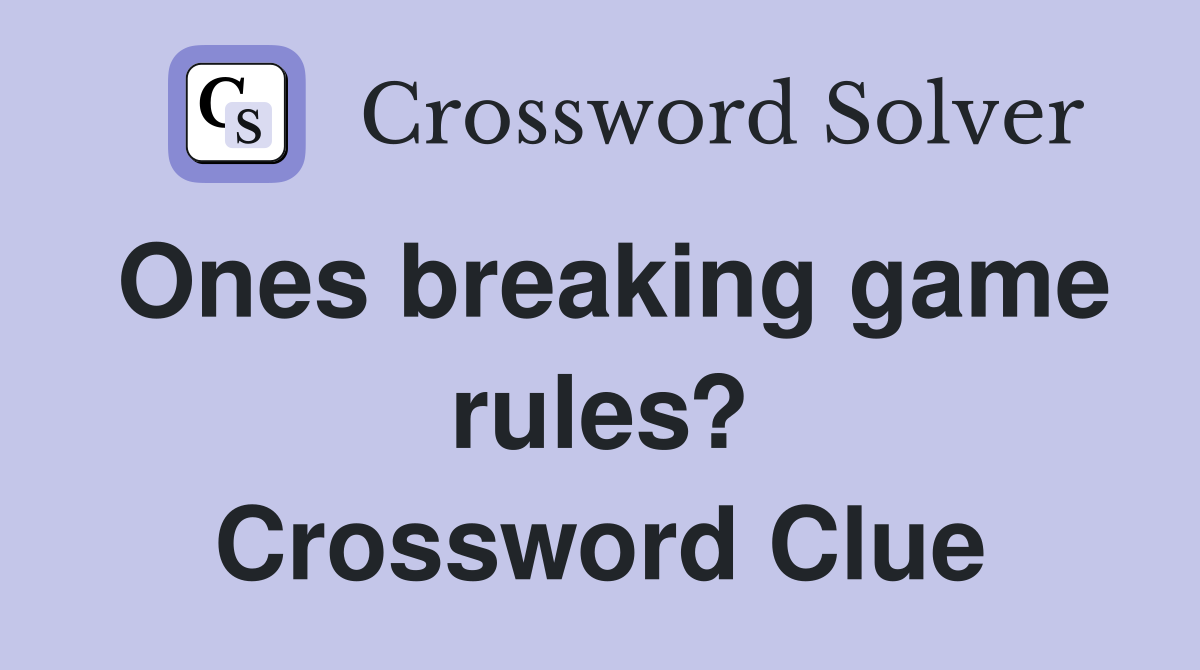 Ones breaking game rules? Crossword Clue