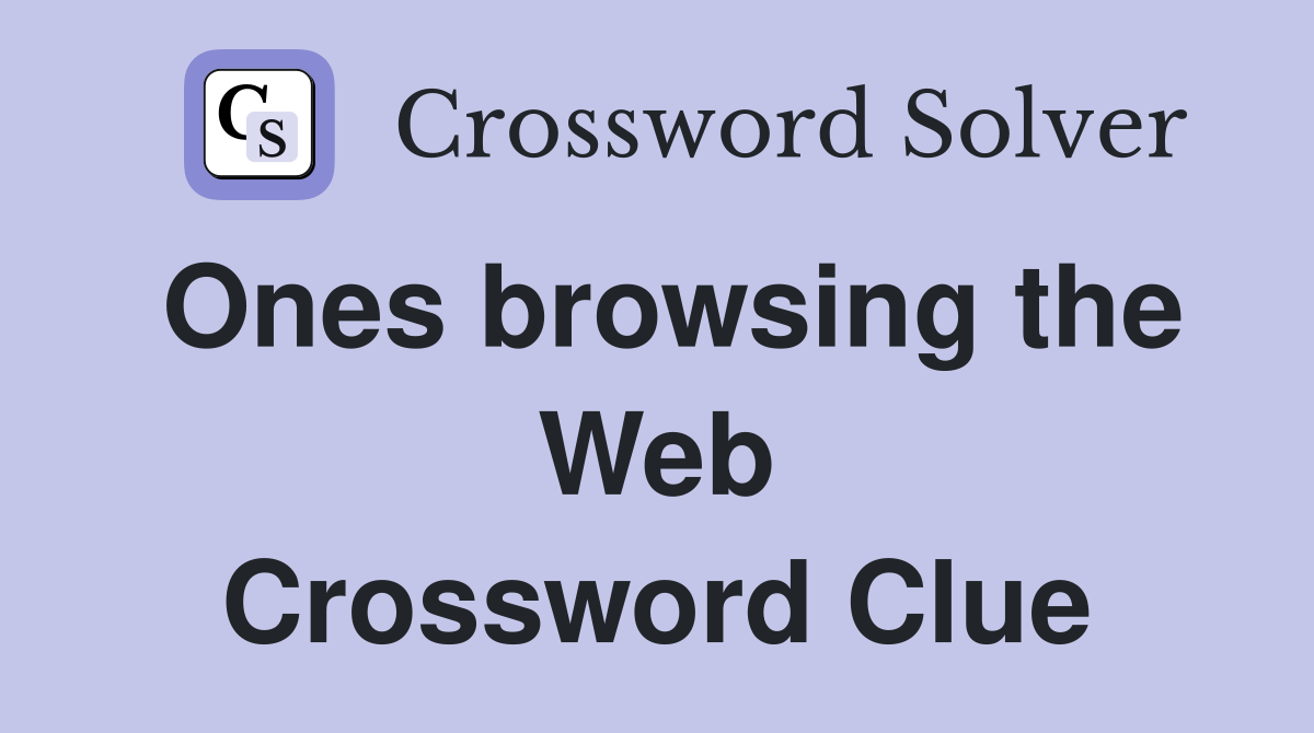 Ones browsing the Web Crossword Clue