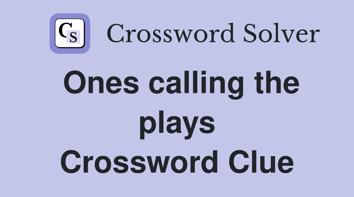 Ones calling the plays Crossword Clue