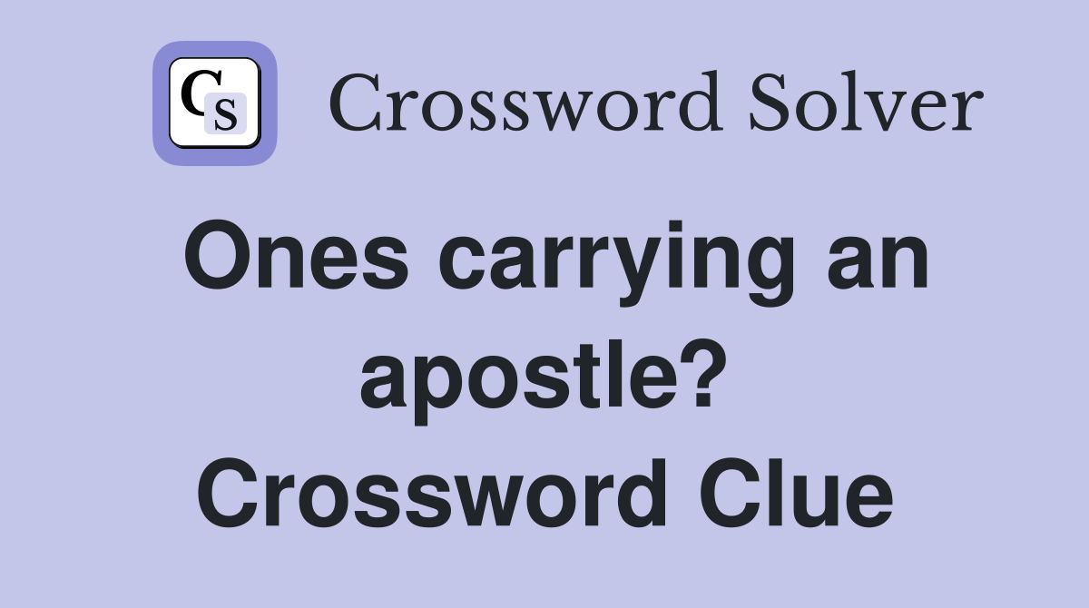 Ones carrying an apostle? Crossword Clue