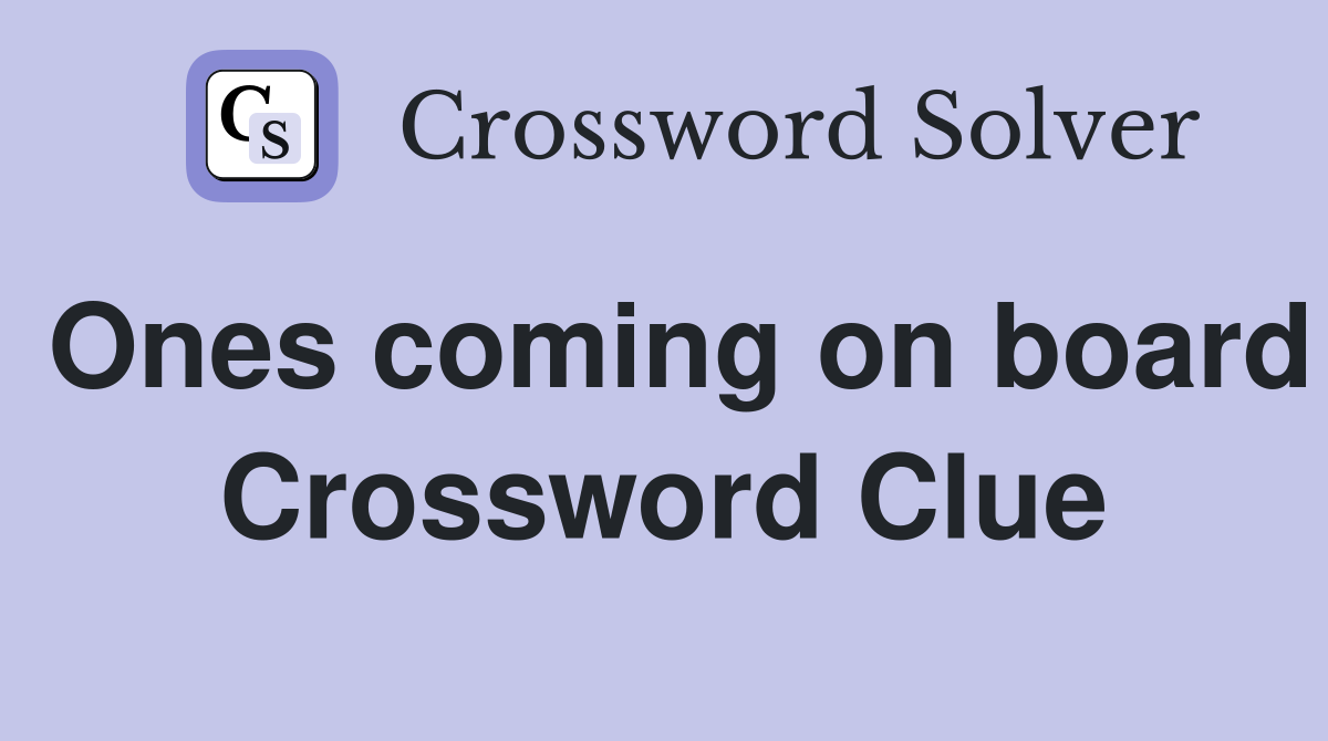 Ones coming on board Crossword Clue