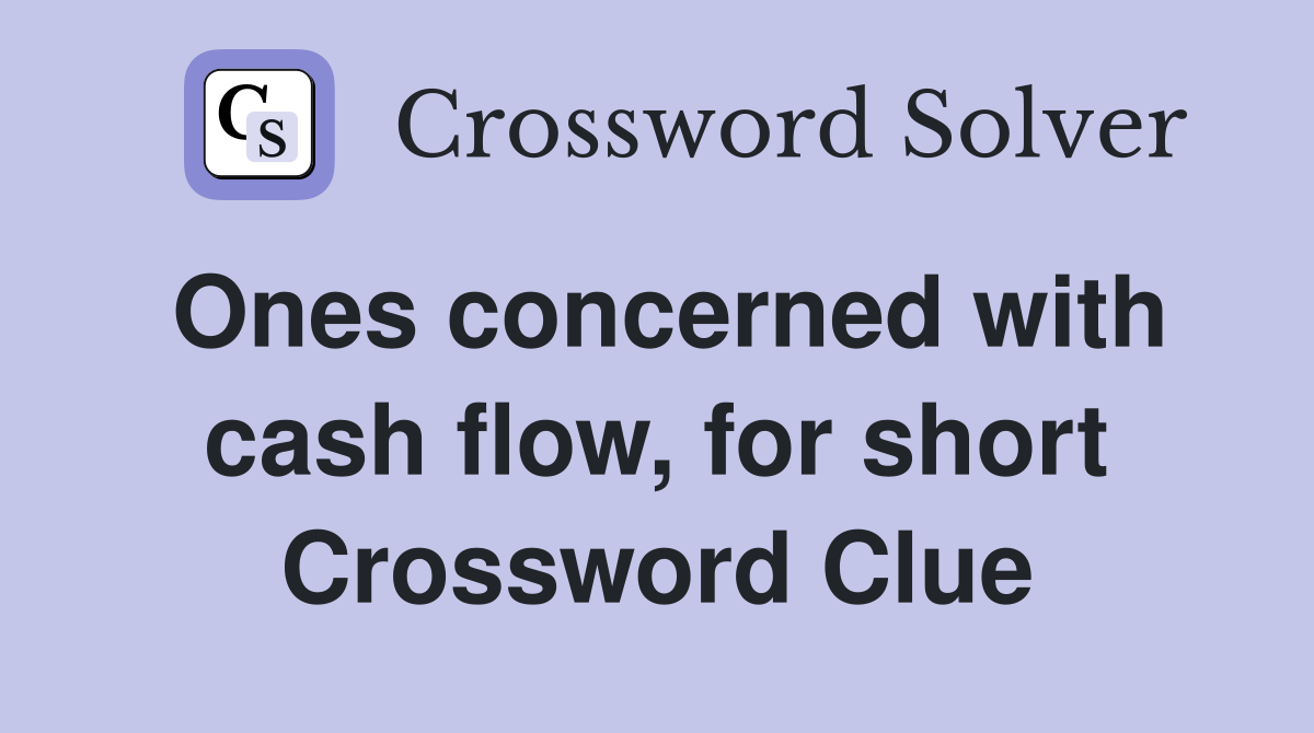 Ones concerned with cash flow, for short Crossword Clue