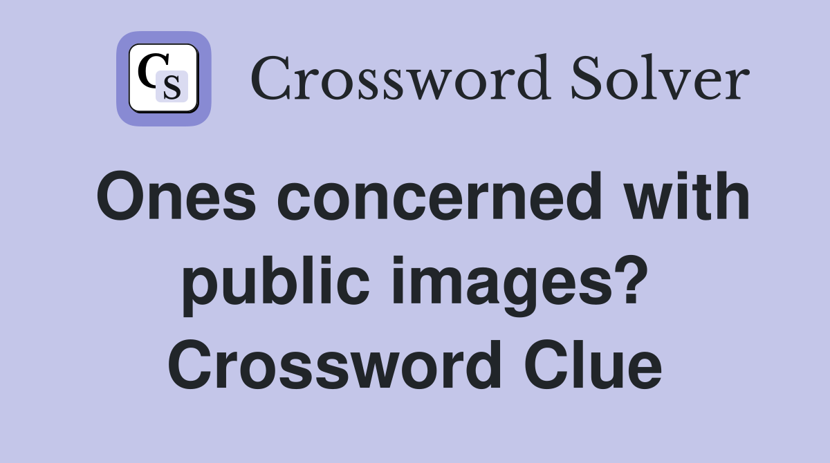 Ones concerned with public images? Crossword Clue