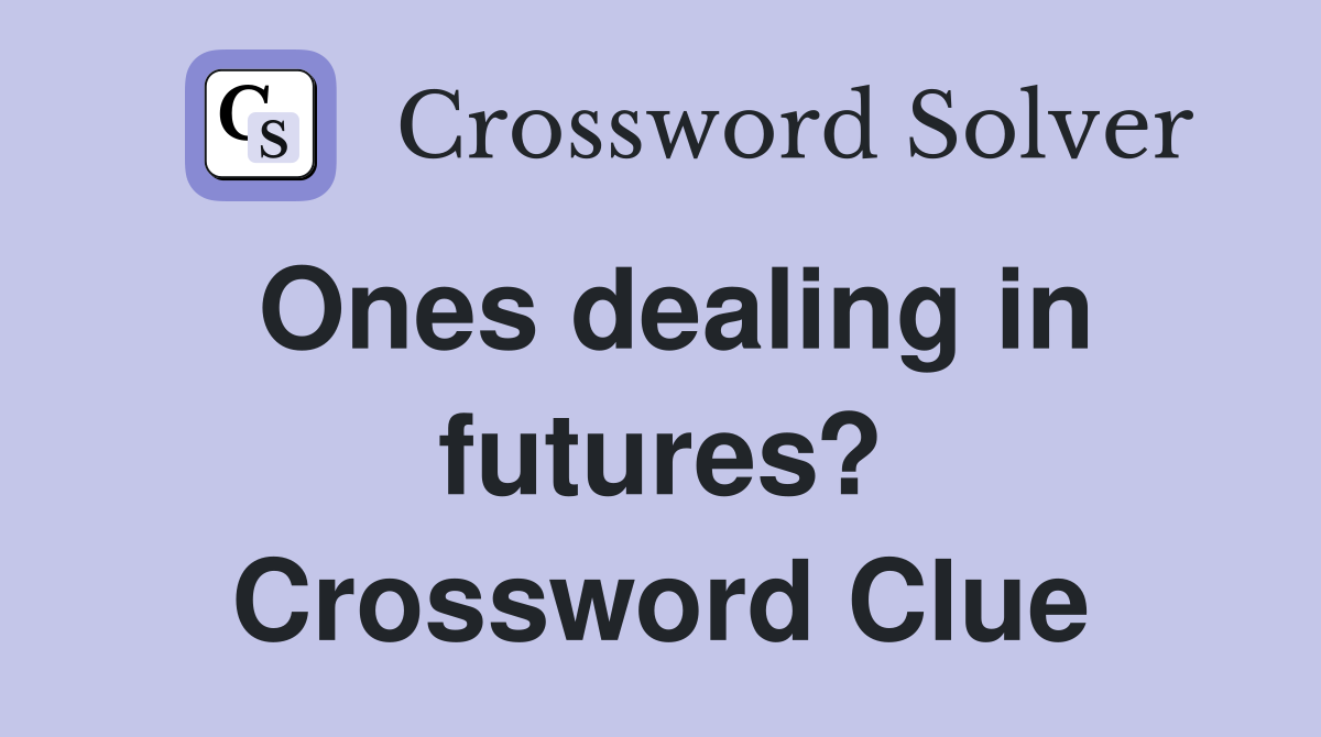 Ones dealing in futures? Crossword Clue