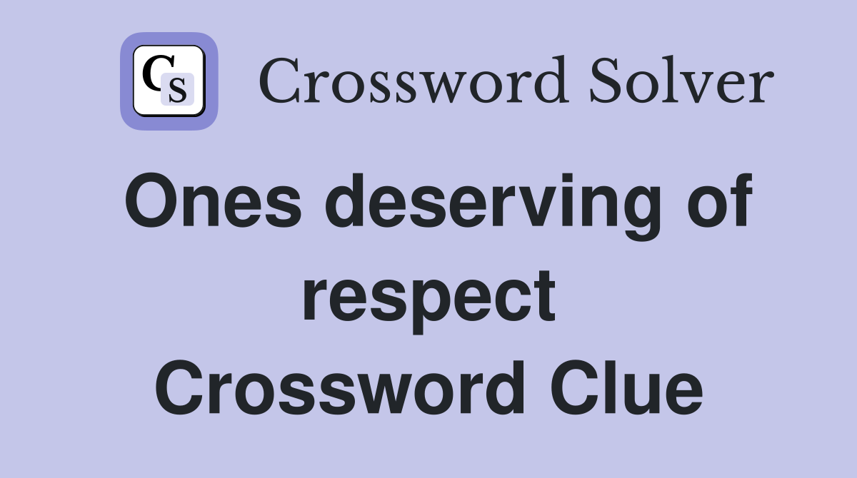 Ones deserving of respect Crossword Clue