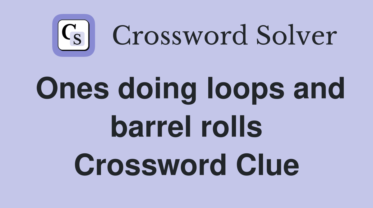 Ones doing loops and barrel rolls Crossword Clue