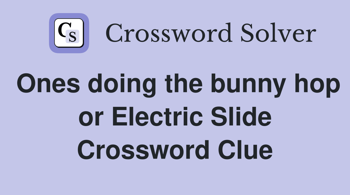 Ones doing the bunny hop or Electric Slide Crossword Clue