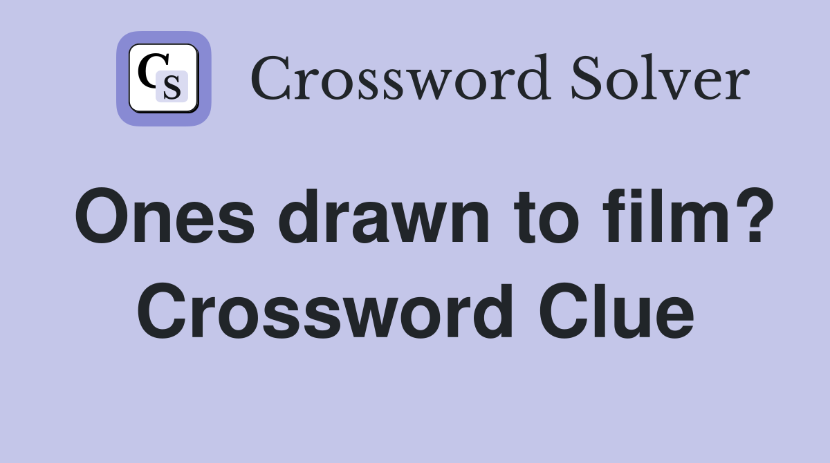 Ones drawn to film? Crossword Clue