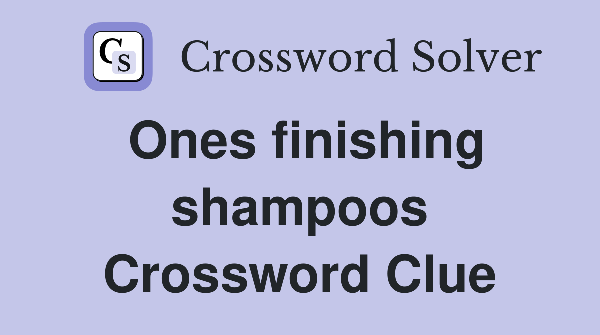 Ones finishing shampoos Crossword Clue