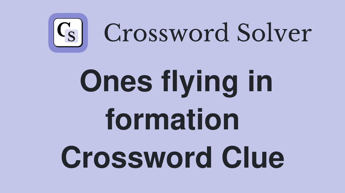 Ones flying in formation Crossword Clue