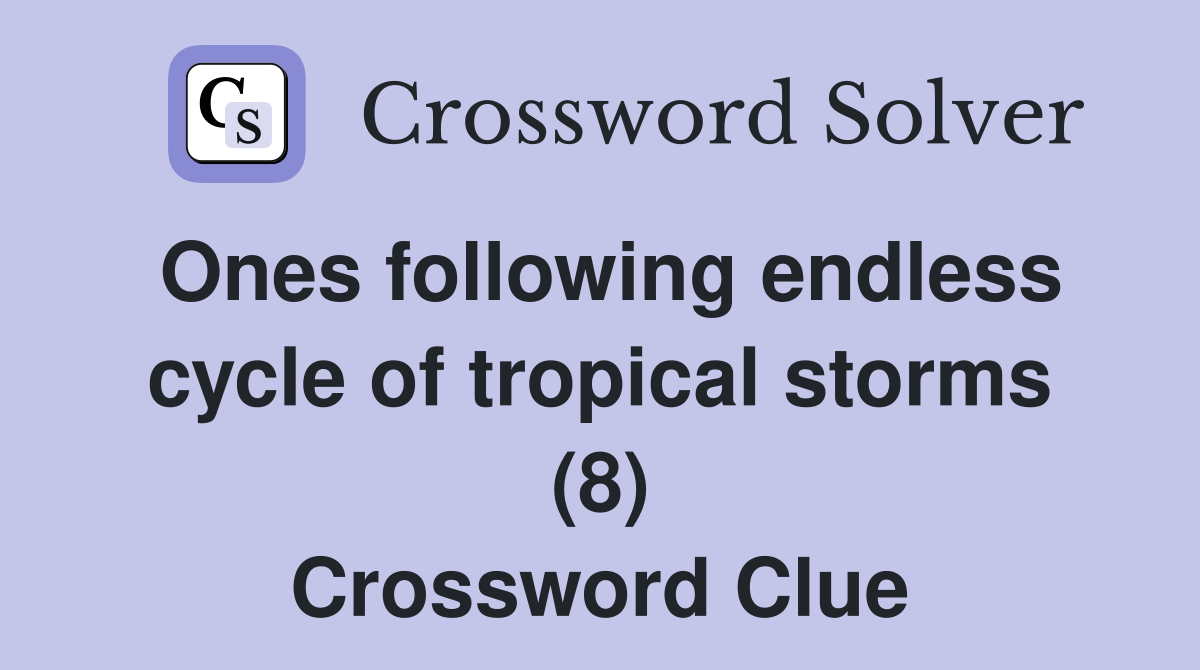 Ones following endless cycle of tropical storms (8) Crossword Clue