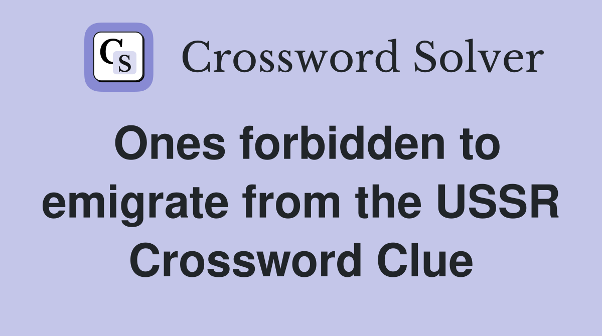 Ones forbidden to emigrate from the USSR Crossword Clue