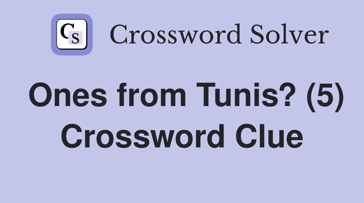 Ones from Tunis? (5) Crossword Clue