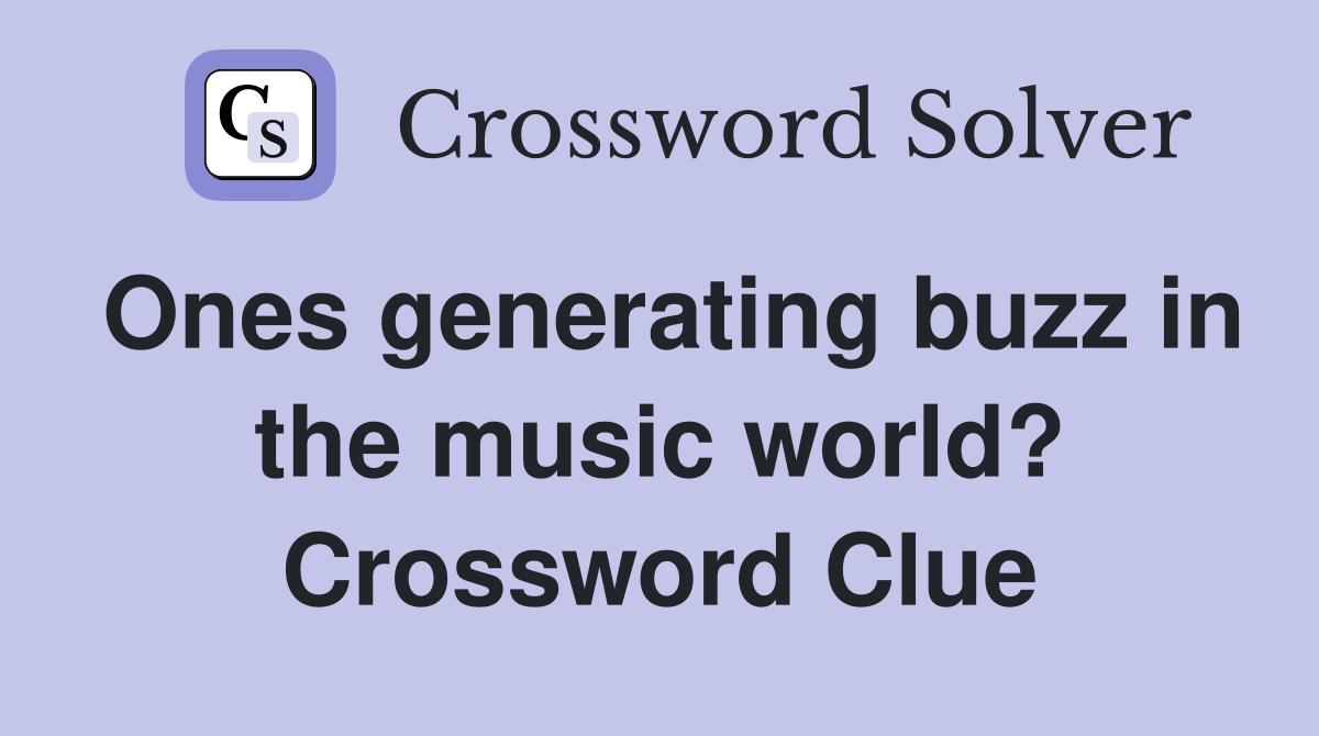 Ones generating buzz in the music world? Crossword Clue