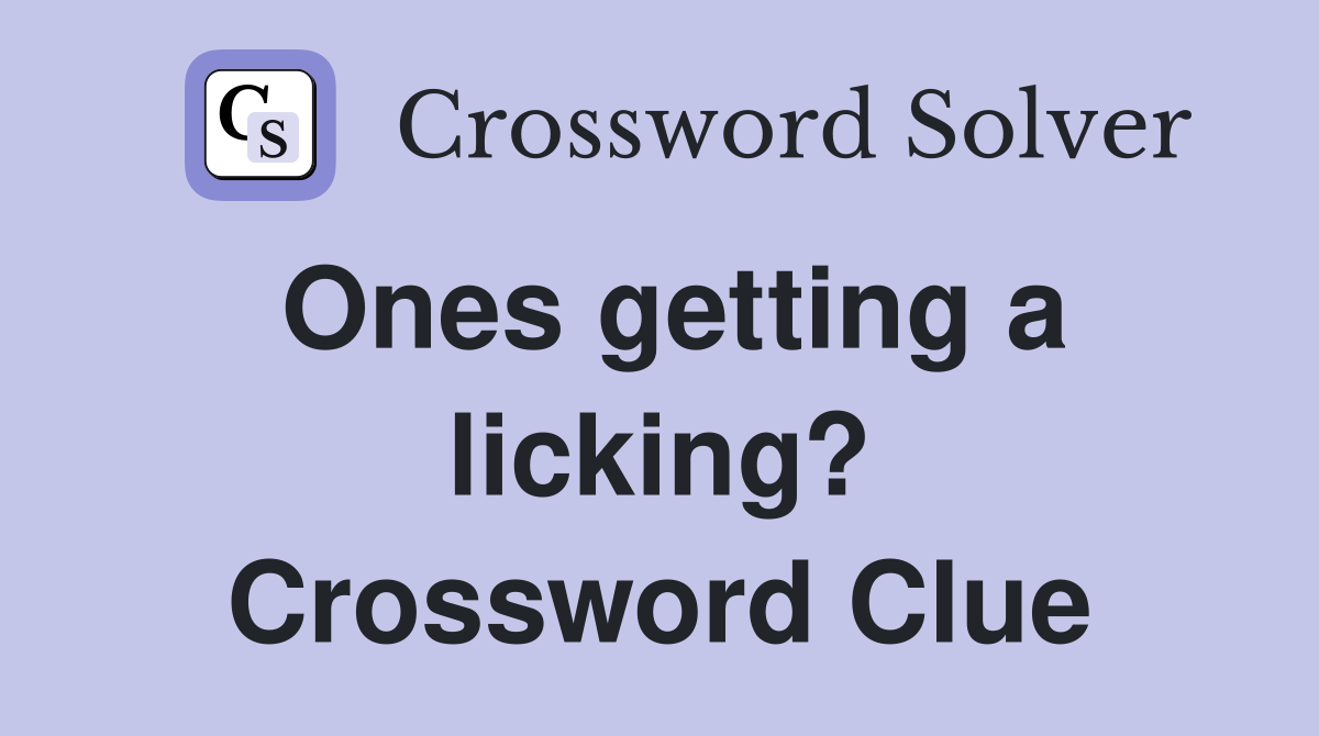 Ones getting a licking? Crossword Clue