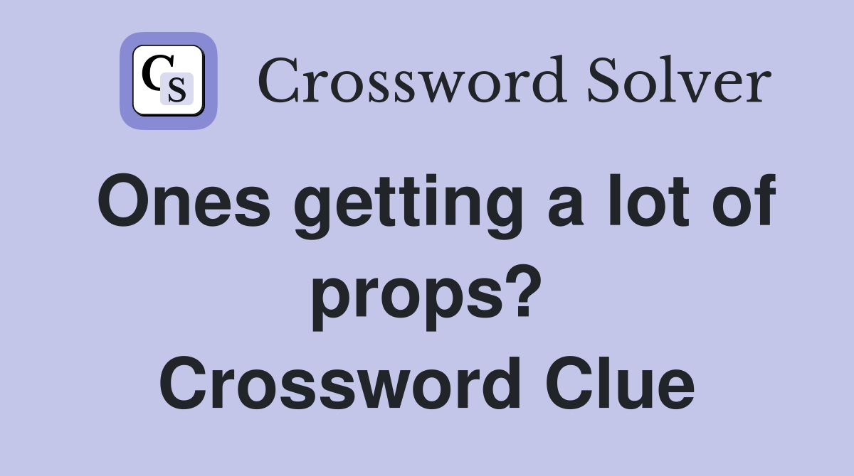 Ones getting a lot of props? Crossword Clue