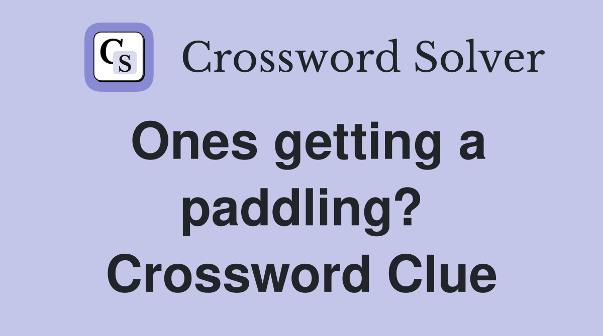 Ones getting a paddling? Crossword Clue