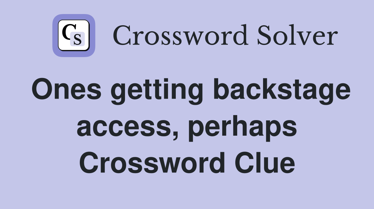 Ones getting backstage access, perhaps Crossword Clue