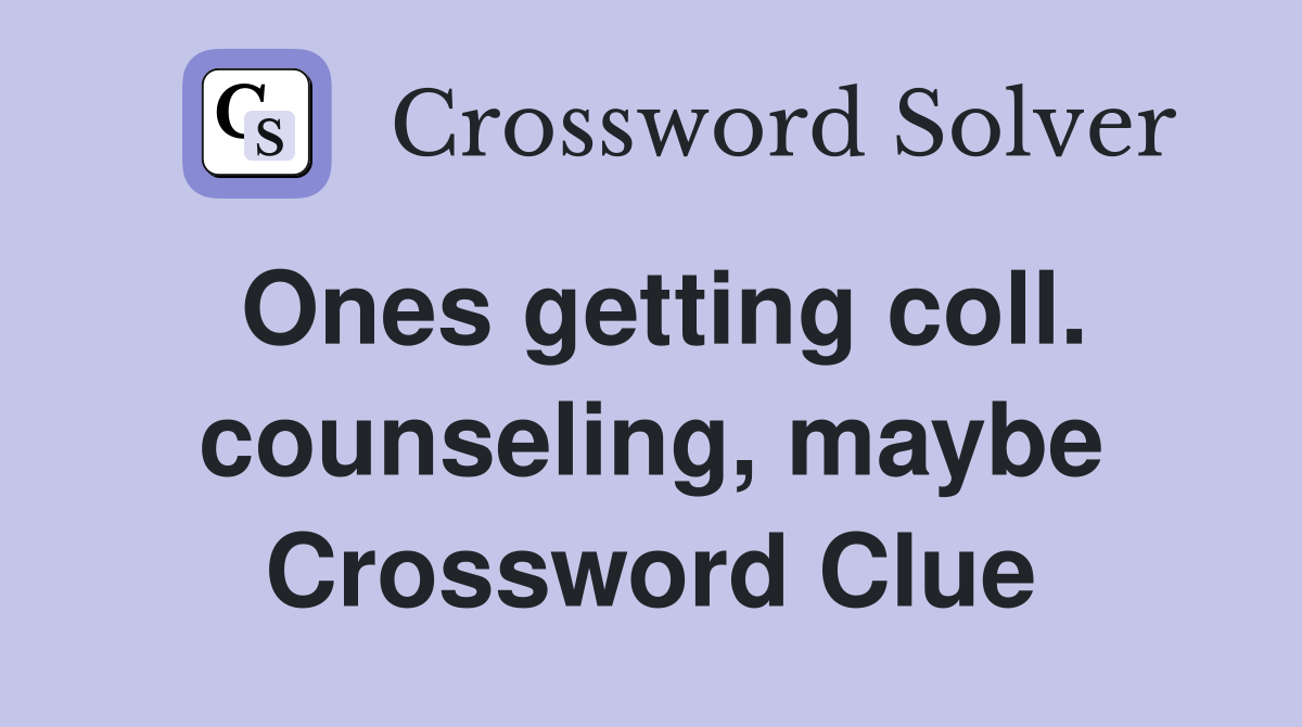 Ones getting coll. counseling, maybe Crossword Clue