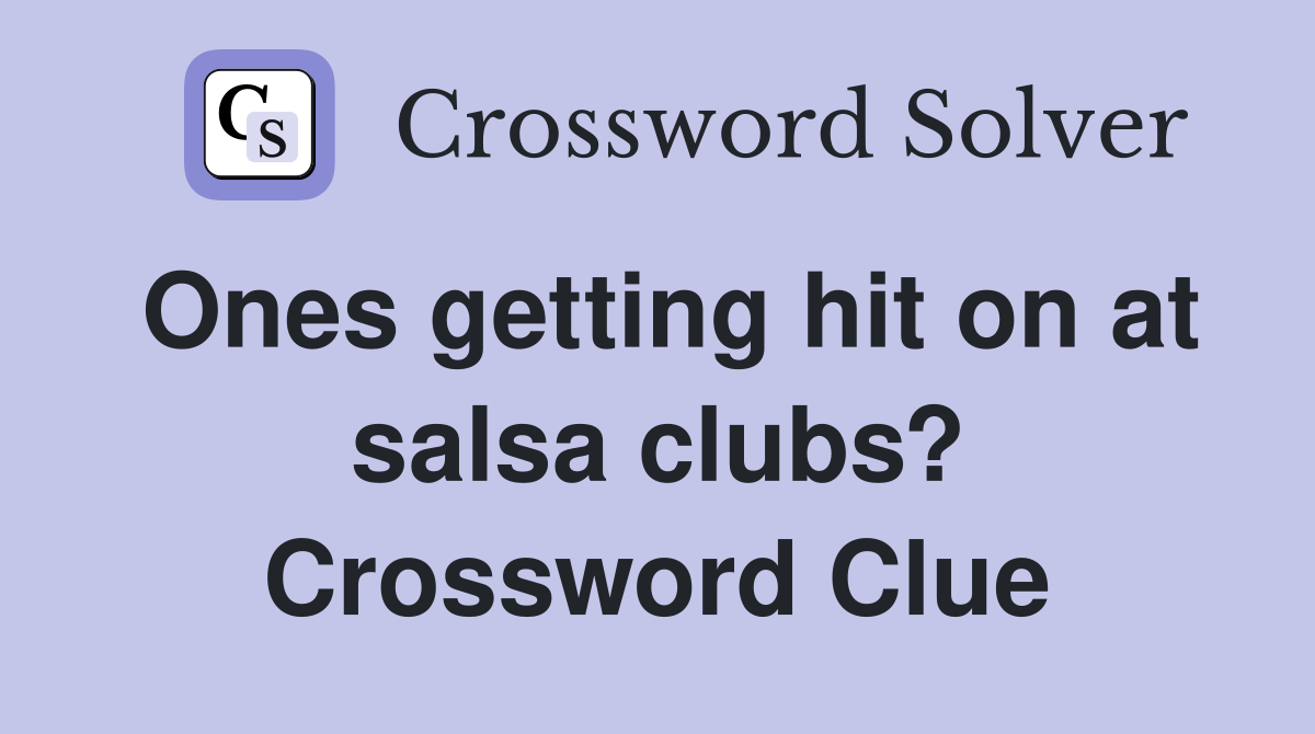 Ones getting hit on at salsa clubs? Crossword Clue