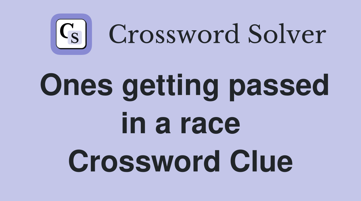 Ones getting passed in a race Crossword Clue