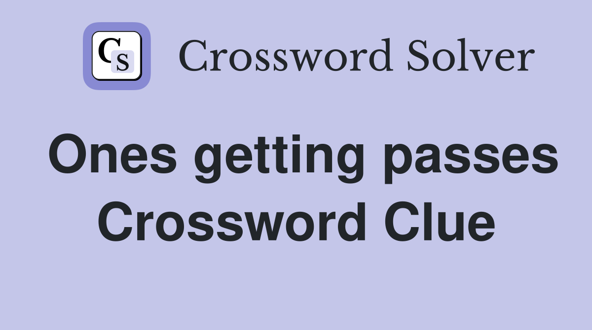 Ones getting passes Crossword Clue