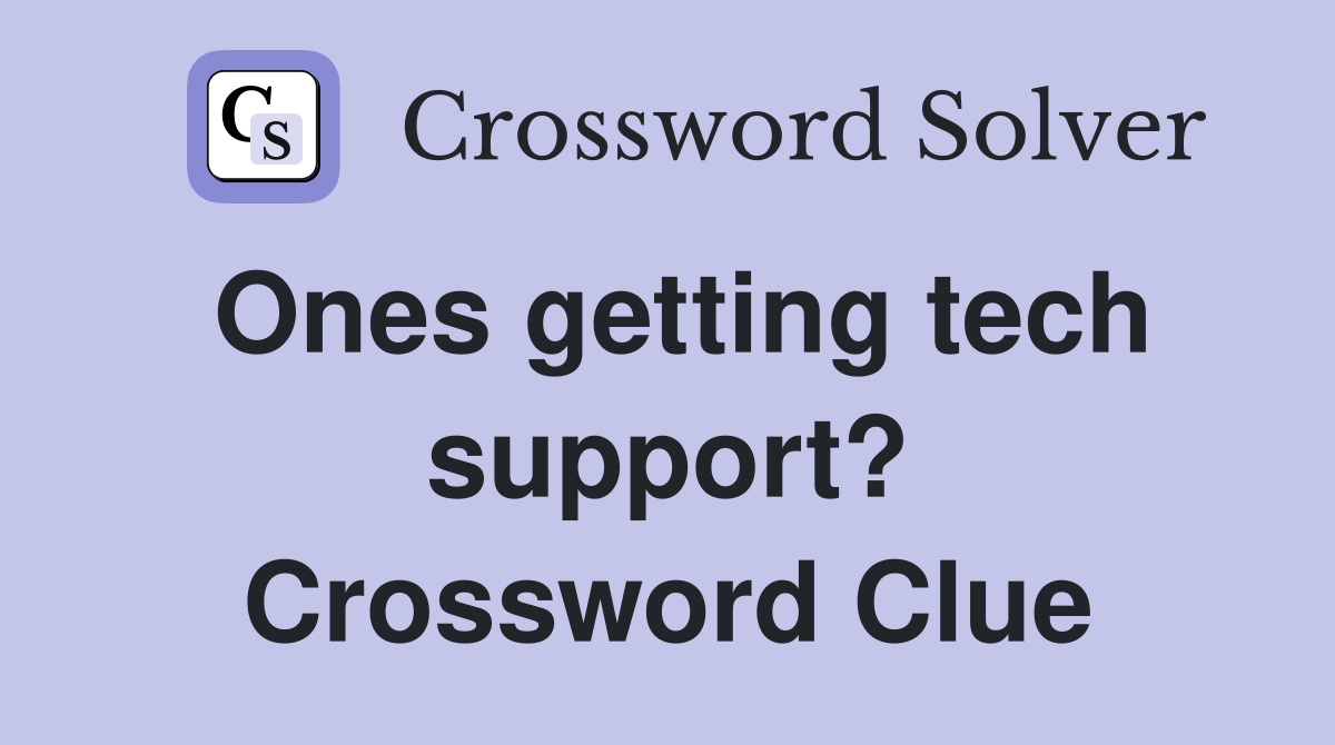 Ones getting tech support? Crossword Clue