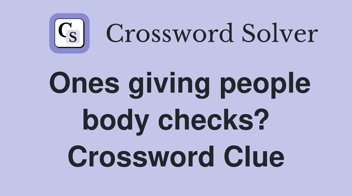 Ones giving people body checks? Crossword Clue
