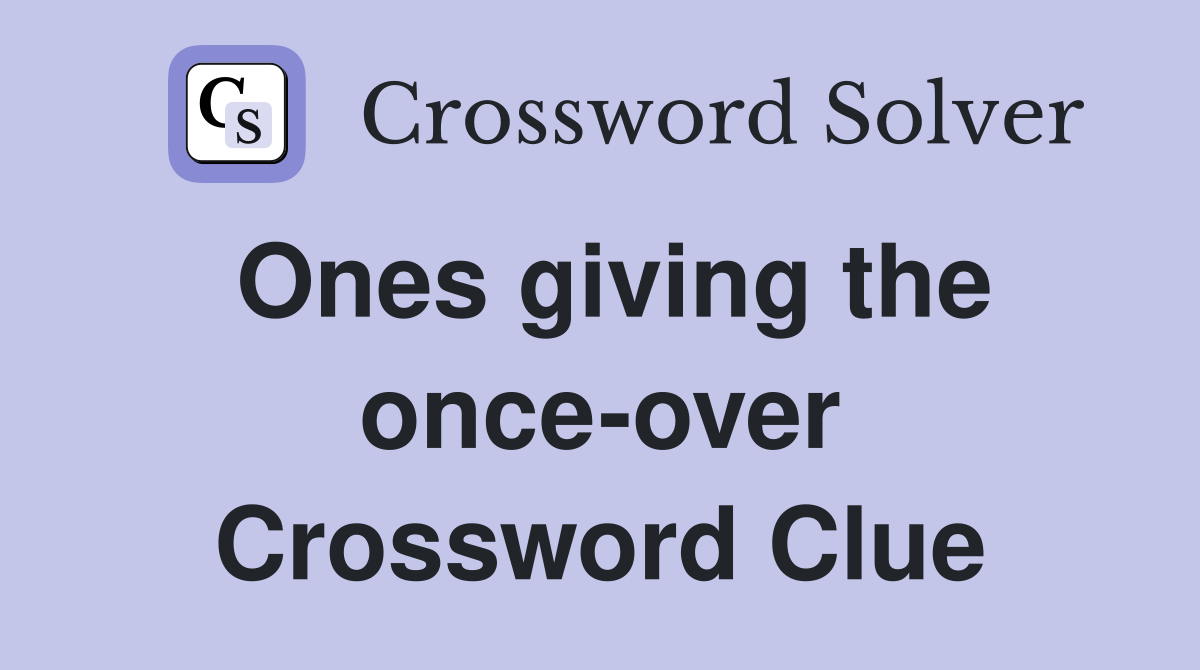 Ones giving the once-over Crossword Clue