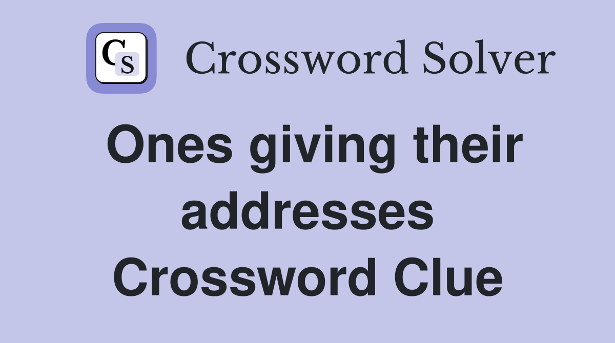 Ones giving their addresses Crossword Clue