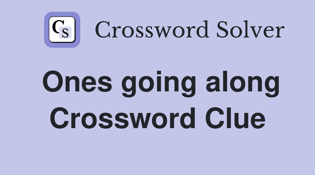 Ones going along Crossword Clue