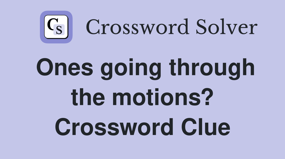 Ones going through the motions? Crossword Clue
