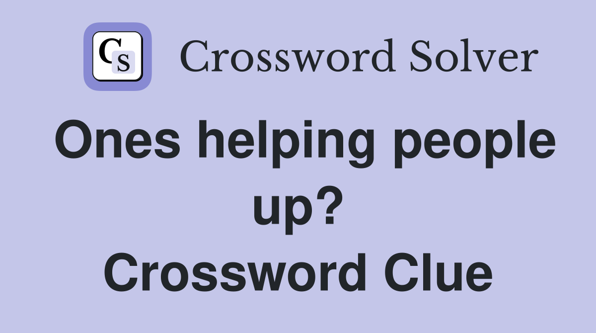 Ones helping people up? Crossword Clue