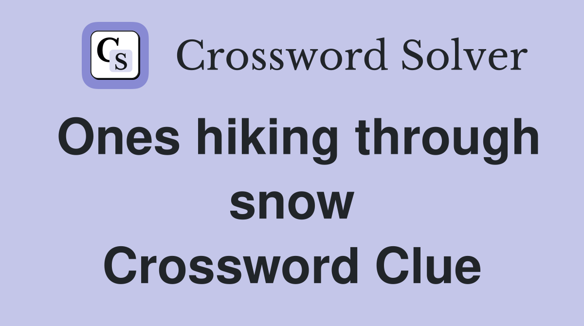 Ones hiking through snow Crossword Clue
