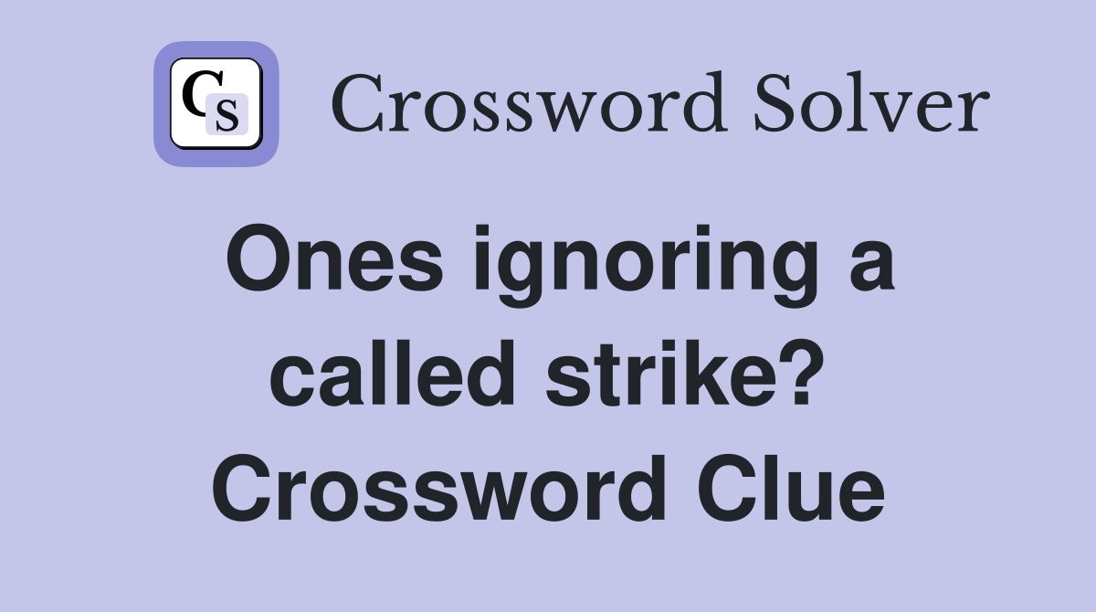 Ones ignoring a called strike? Crossword Clue
