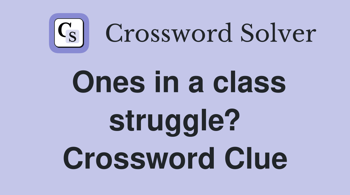 Ones in a class struggle? Crossword Clue
