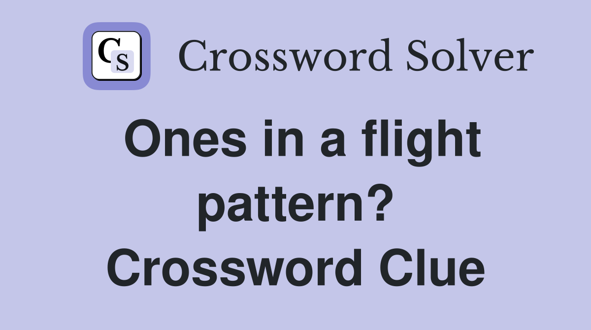 Ones in a flight pattern? Crossword Clue