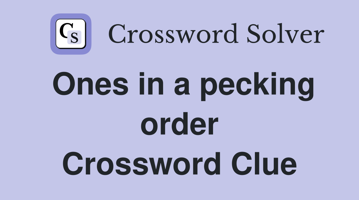 Ones in a pecking order Crossword Clue