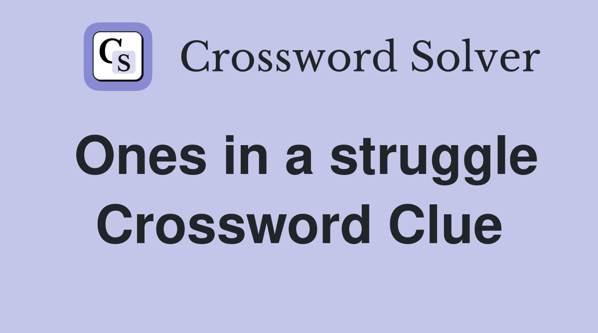 Ones in a struggle Crossword Clue