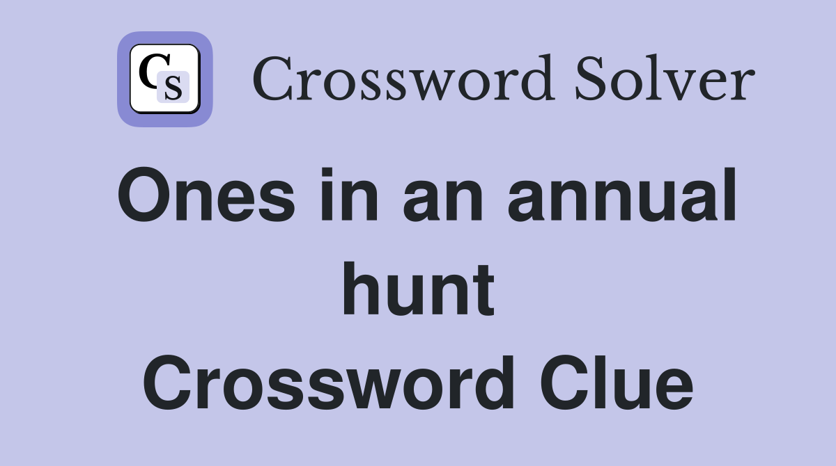Ones in an annual hunt Crossword Clue
