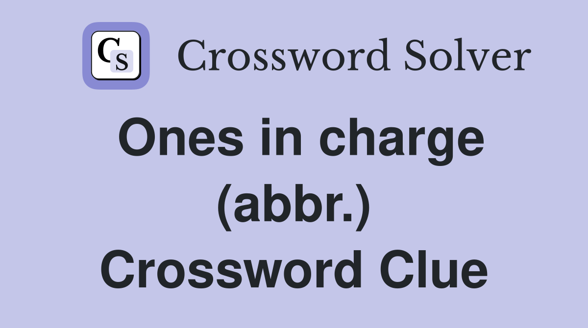 Ones in charge (abbr.) Crossword Clue