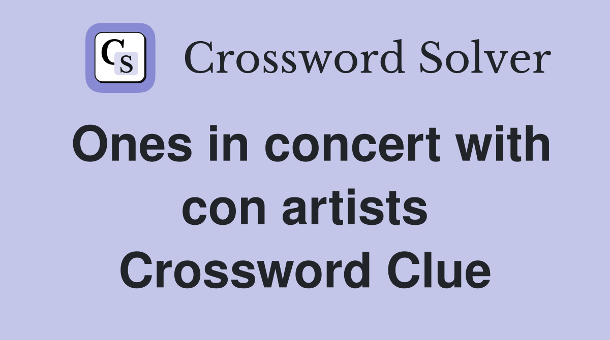 Ones in concert with con artists Crossword Clue