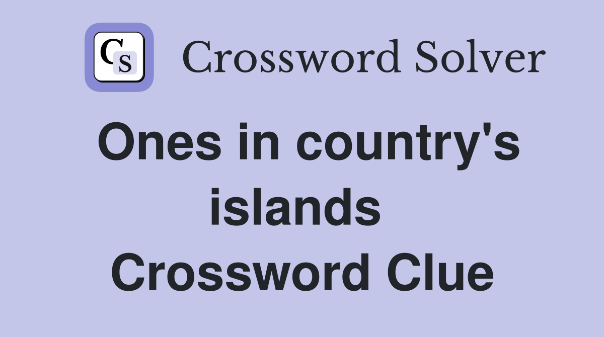 Ones in country's islands  Crossword Clue